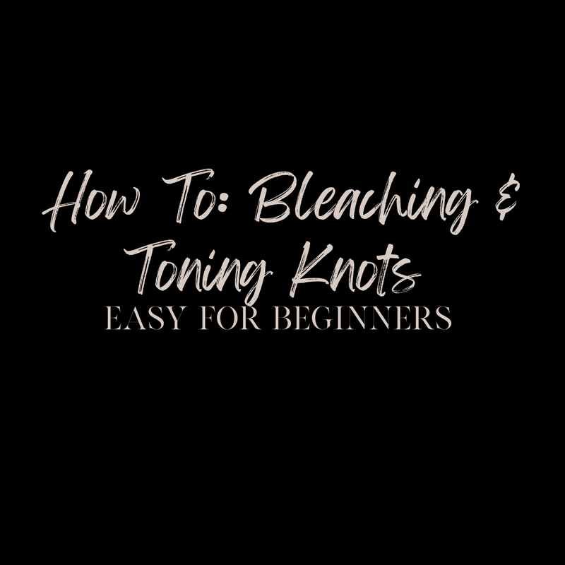 How to bleach & tone knots for customization