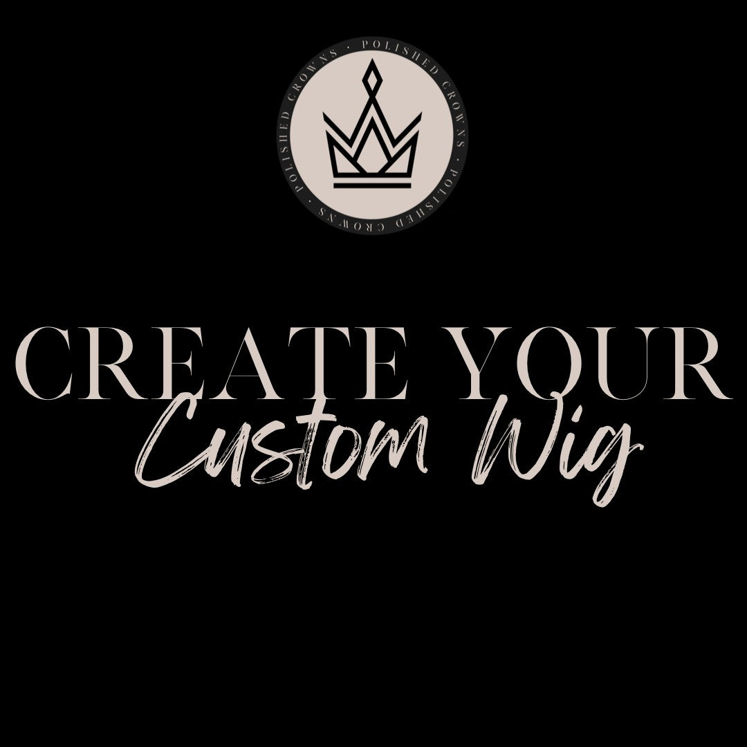 Create your custom wig Polished Crowns